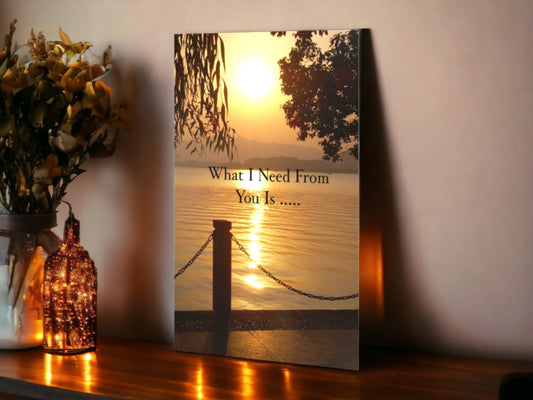 What I Need From You Is....